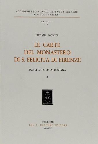 Mosiici,Luciana. - Le carte del Monastero di S.Felicita di Firenze. Fonti di storia toscana. Vol.I.