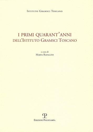 -- - I Primi Quarant'Anni dell'Istituto Gramsci Toscano.