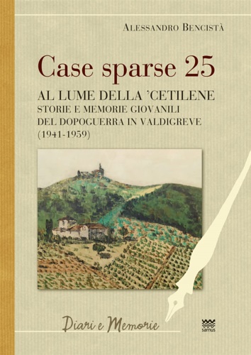 Bencist,Alessandro. - Case sparse 25. Al lume della 'cetilene. Storie e memorie giovanili del dopoguerra in Valdigreve (1941-1959).