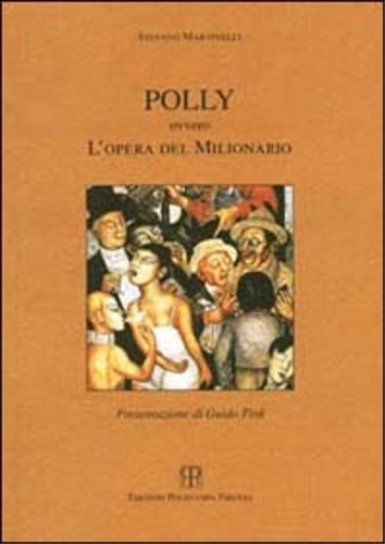 Martinelli, Stefano. - Polly, ovvero l'opera del milionario.
