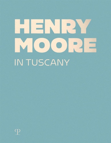 .. - Henry Moore in Tuscany.