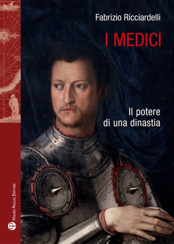 Ricciardelli,Fabrizio. - I Medici. Il potere di una dinastia.