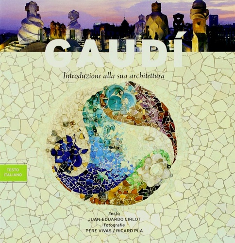 Juan Eduardo Cirlot. - Gaud. Introduzione alla sua architettura.