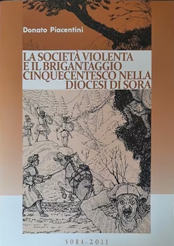 Piacentini,Donato. - La societ violenta e Il brigantaggio diocesi Sora.