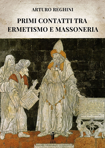 Reghini, Arturo. - Primi contatti tra Ermetismo e Massoneria.