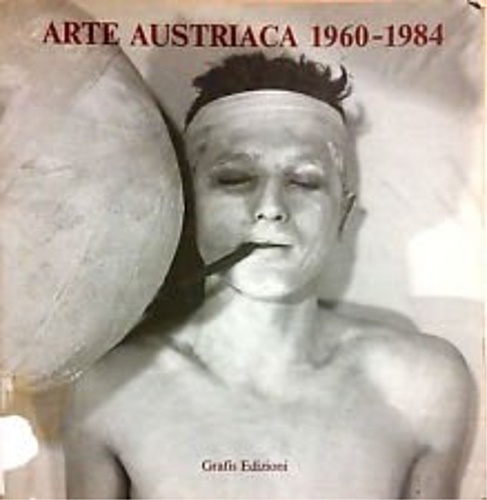 Catalogo della Mostra: - Arte austriaca 1960-1984.