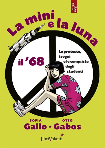 Sofia, Gallo. Otto Gabos. - La mini e la luna. Il '68. Le proteste, i sogni e le conquiste degli studenti.