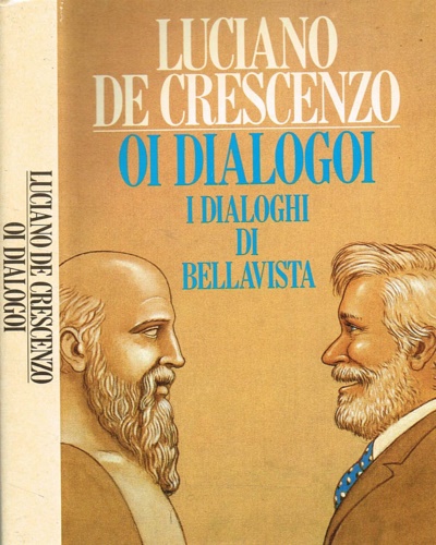De Crescenzo,Luciano. - Oi dialogoi. I dialoghi di Bellavista.