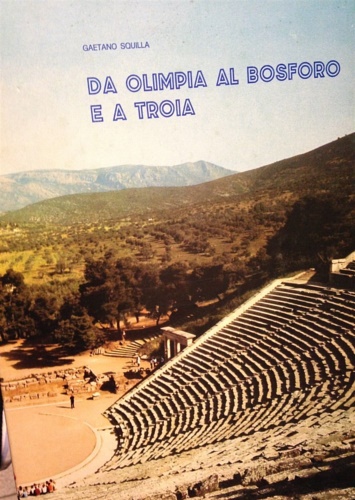 Squilla,Gaetano. - Da Olimpia al Bosforo e a Troia.