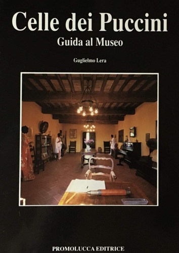 Lera,Guglielmo. - Celle dei Puccini. Guida al Museo e ai paesi del Comune di Pescaglia.