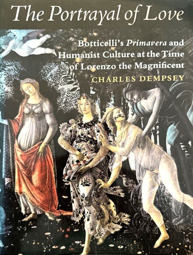 Dempsey, Charles. - The Portrayal of Love: Botticelli's Primavera and Humanist Culture at the Time of Lorenzo the Magnificent