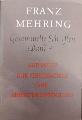 Mehring,Franz. - Gesammelte Schriften. Band IV: Aufsatze zur Geschichte der Arbeitbewegung.