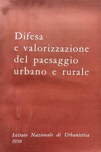 Atti del VI Convegno Nazionale di Urbanistica: - Difesa e valorizzazione del paesaggio urbano e rurale.