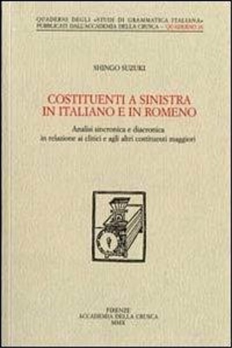 Suzuki, Shingo. - Costituenti a sinistra in italiano e in romeno. Analisi sincronica e diacronica in relazione ai clitici e agli altri costituenti maggiori.
