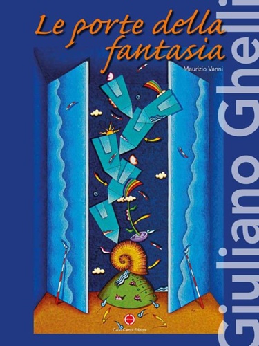 Catalogo della Mostra: - Giuliano Ghelli. Le porte della fantasia.