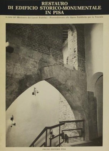 Minsitero dei Lavori Pubblici (a cura di). - Restauro di edificio storico-monumentale in Pisa.