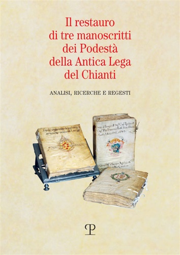 Pignatti Morano , Gianlorenzo (schede di restauro). - Il restauro di tre manoscritti dei Podest della Antica Lega del Chianti. Analisi, ricerche e regesti.