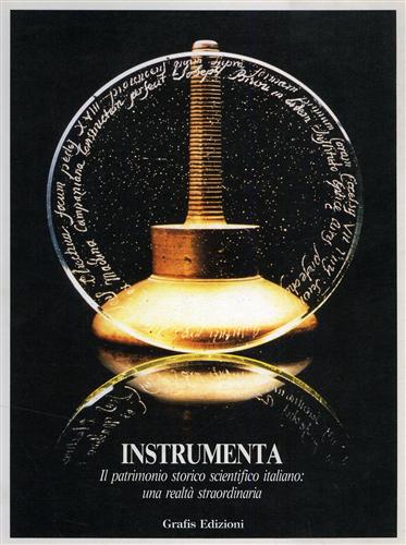 Dragoni,Giorgio (a cura di). - Instrumenta. Il patrimonio storico scientifico italiano: una realt straordinaria.