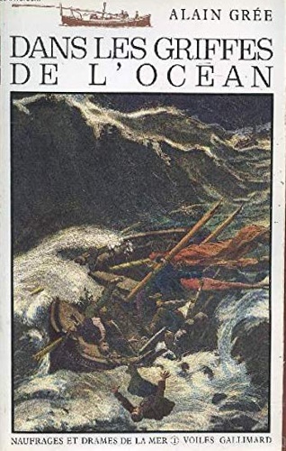 Gre,Alain. - Dans les griffes de l'ocan. Naufrages et drames de la mer.