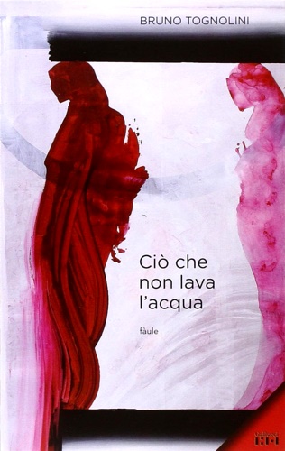 Tognolini,Bruno. - Ci che non lava l'acqua.