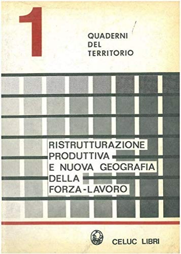 Capitani,Giancarlo. Magnaghi,Alberto. Stevan,Cesare. - Ristrutturazione produttiva e nuova geografia della forza-lavoro.