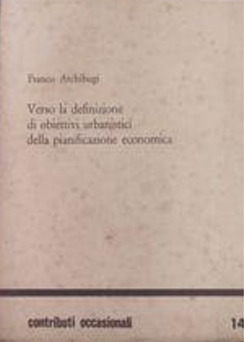 Archibugi,Franco. - Verso la definizione di obiettivi urbanistici della pianificazione economica.