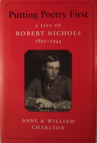 Charlton,Anne & William. - Putting Poetry First. A life of Robert Nichols 1893-1944.