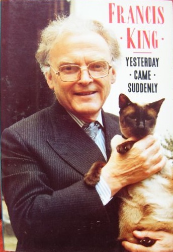 King, Francis. - Yesterday came suddenly. An autobiography.