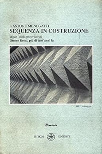 Menegatti,Gastone. - Sequenza in costruzione. Segue (titolo provvisiorio) ottone Rosai, pi di tant'anni fa.