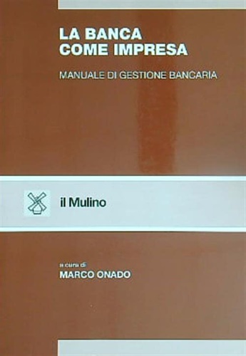 -- - La banca come impresa. Manuale di gestione bancaria.