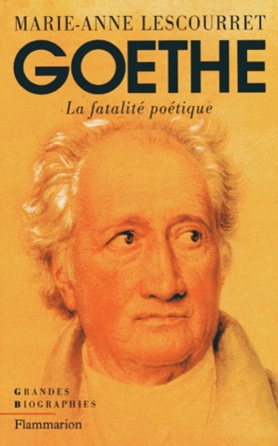 Lescourret,Marie-Anne. - Goethe. La Fatalite Poetique: La fatalit potique.