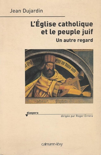 Dujardin,Jean. - L'Eglise catholique et le peuple juif: Un autre regard.
