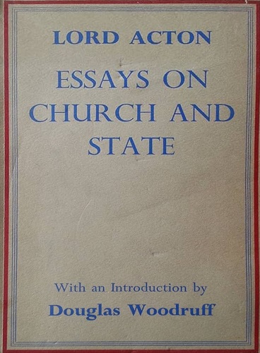 lord Acton. - Essays on Church and State.