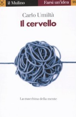 Carlo, Umilt. - Il cervello. La macchina della mente.