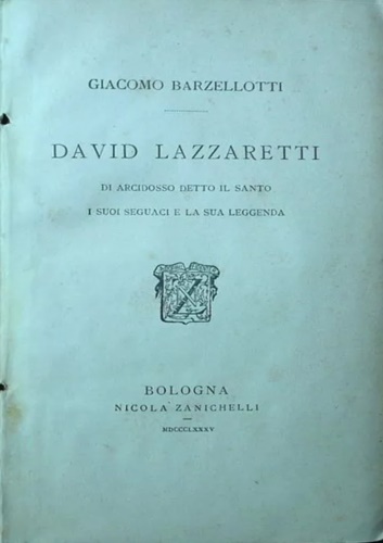 Barzellotti,Giacomo. - David Lazzaretti di Arcidosso detto il Santo, i suoi seguaci e la sua leggenda.
