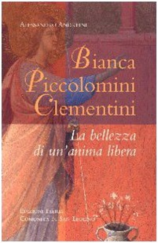Andreini, Alessandro. - Bianca Piccolomini Clementini. La Bellezza di un'Anima Libera.