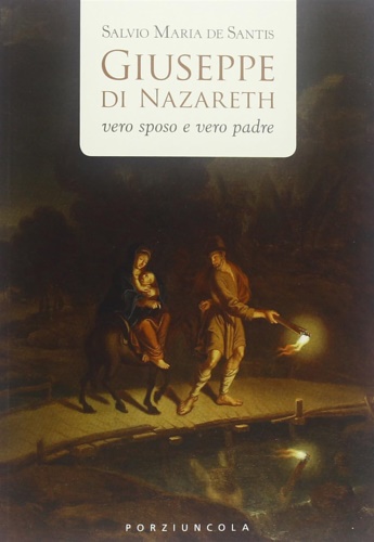 De Santis, Salvio Maria. - Giuseppe di Nazareth. Vero sposo e vero padre.