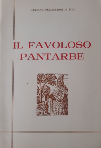 Conte Luciano Pelliccioni di Poli. - Il favoloso Pantarbe.