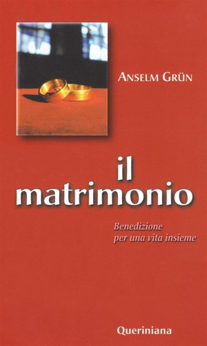 Grun, Anselm. - Il matrimonio. Benedizione per una vita insieme.