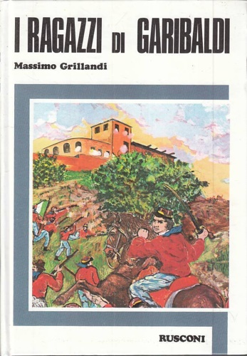 Grillandi, Massimo. - I ragazzi di Garibaldi.