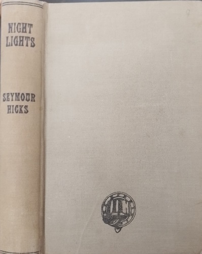 Hicks, Seymour. - Night Lights: Two Men Talk of Life and Love and Ladies. The author's reminiscences of