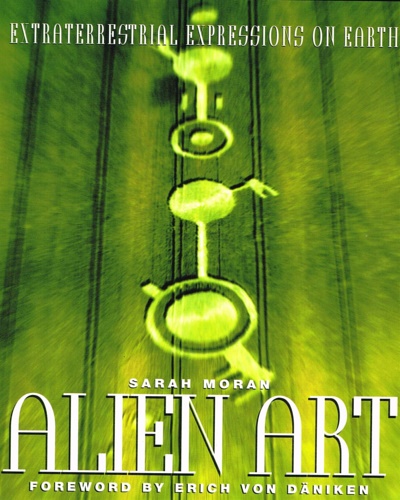 Moran,Sarah. - Alien Art: Extraterrestrial Expressions on Earth.