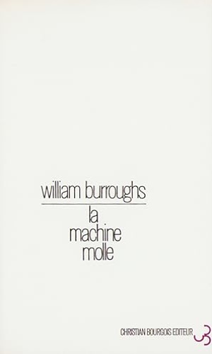 Borroughs,William. - La machine molle. (the soft machine).