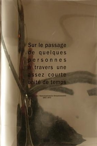 Debord guy, Jorn Asger. - Sur le passage de quelques personnes  travers une assez courte unit de temps.A propos de l'Internationale Situationniste, 1957-1972. exhibition catalogue/ Edition