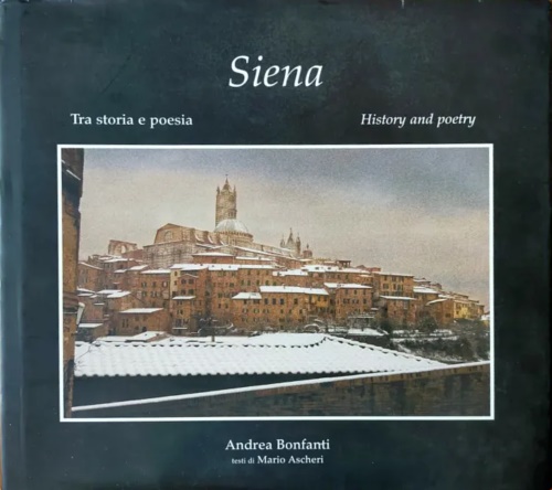 Scheri,Mario. - Siena tra storia e poesia. Siena history and poetry.