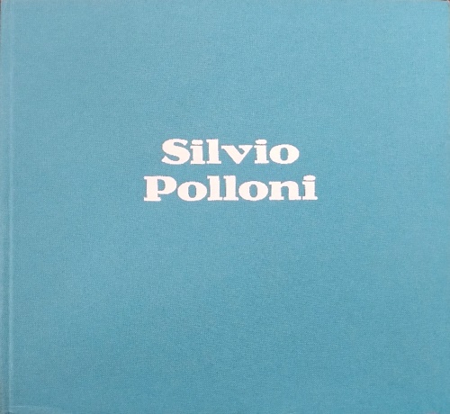 -- - Silvio Polloni, mezzo secolo di pittura. Dipinti e scritti autobiografici dal 1920.