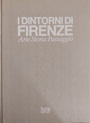 Conti,Alessandro. - I dintorni di Firenze. Arte Storia Paesaggio.