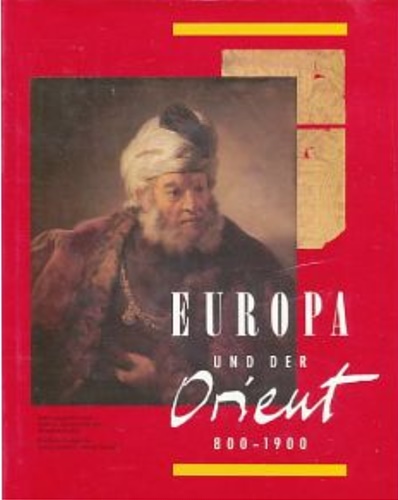  - Europa und der Orient 800 - 1900. 28 Mai - 27 August 1989. Eine