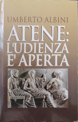 Albini,Umberto. - Atene: l'udienza  aperta.