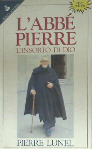 Lunel, Pierre. - L'abb Pierre. L'insorto di Dio.